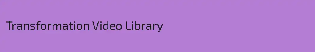 Transformation Video Library